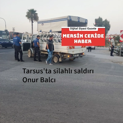 Tarsus'ta silahlı saldırı