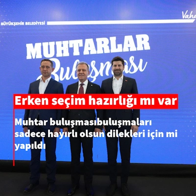 Erken seçim hazırlığı mı var?