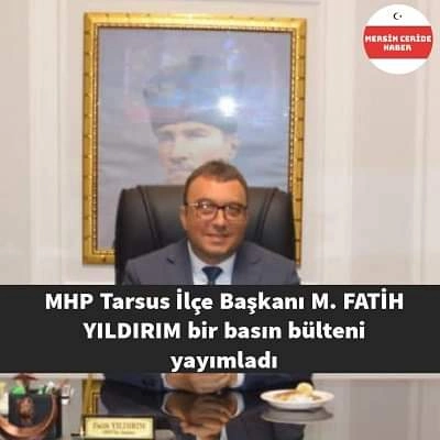 Mhp Tarsus İlçe Teşkilatı bir basın bülteni yayımladı 