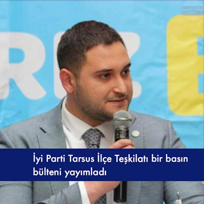 İyi Parti Tarsus İlçe Teşkilatı bir basın bülteni yayımladı 