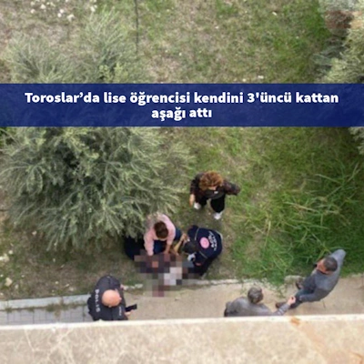 Toroslar'da lise öğrencisi kendini 3'üncü kattan aşağı attı 