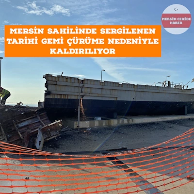 Mersin sahilinde sergilenen tarihi gemi çürüme nedeniyle kaldırılıyor