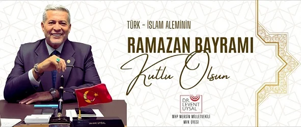 Milliyetçi Hareket Partisi Mersin Milletvekili Dr. Levent Uysal, Ramazan Bayramı dolayısıyla bir kutlama mesajı yayımladı