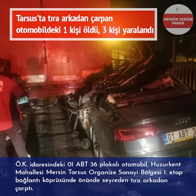 Tarsus'ta tıra arkadan çarpan otomobildeki 1 kişi öldü, 3 kişi yaralandı