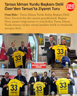 Tarsus İdman Yurdu Başkanı Delil Özer’den Tarsus’ta Ziyaret Turu