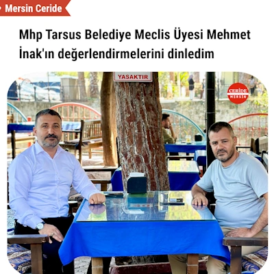 Mhp Tarsus Belediye Meclis Üyesi Mehmet İnak Bey'e misafir oldum