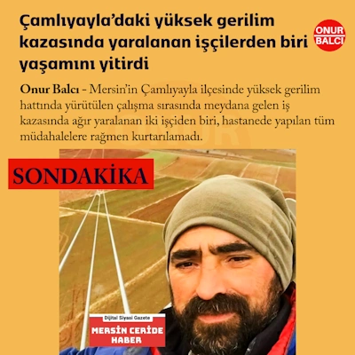 Çamlıyayla’daki yüksek gerilim kazasında yaralanan işçilerden biri yaşamını yitirdi