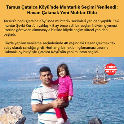 Tarsus Çatalca Köyü’nde Muhtarlık Seçimi Yenilendi: Hasan Çakmak Yeni Muhtar Oldu