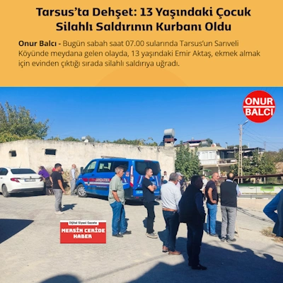 Tarsus’ta Dehşet: 13 Yaşındaki Çocuk Silahlı Saldırının Kurbanı Oldu
