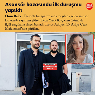 Tarsus'ta Düşen Asansör Davasında İlk Duruşma Yapıldı